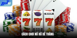 Cách chơi nổ hũ dễ thắng