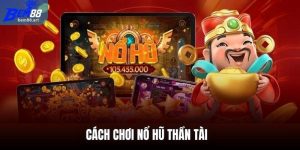 Cách chơi nổ hũ thần tài